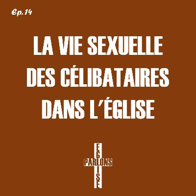 14. La vie sexuelle des célibataires dans l'église | Parlons Église 14. La vie sexuelle des célibataires dans l'église | Parlons Église