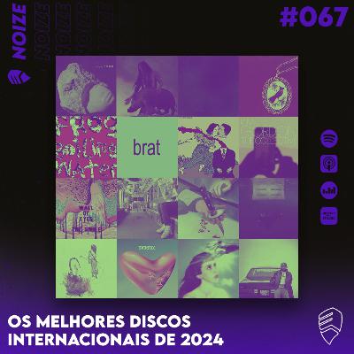NOIZE #067 - OS MELHORES DISCOS INTERNACIONAIS DE 2024