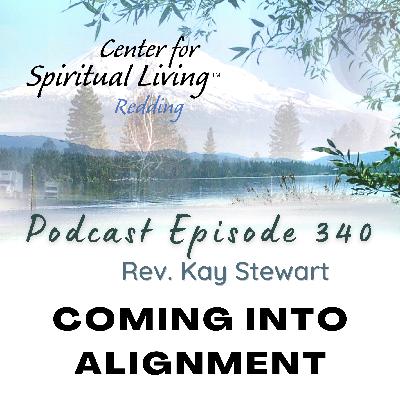 Ep. 340 Coming Into Alignment - Rev. Kay Stewart