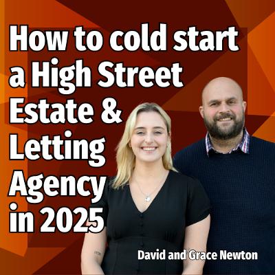 How to cold start a High Street Estate & Letting Agency in 2025 - Ep. 2439