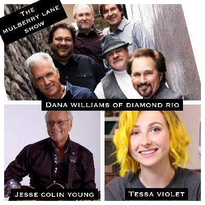 Interviews: Dana Williams of Diamond Rio; Jesse Colin Young (The Youngbloods); Tessa Violet Interviews: Dana Williams of Diamond Rio; Jesse Colin Young (The Youngbloods); Tessa Violet