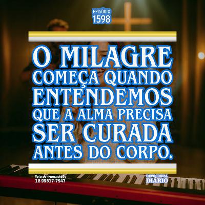 O milagre começa quando entendemos que a alma precisa ser curada antes do corpo.