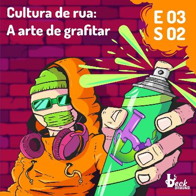 s02e03 — Cultura de rua: A arte de grafitar