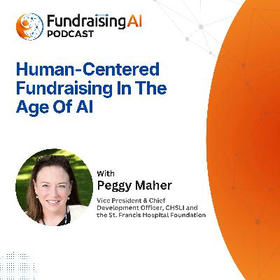 Episode 55 - Human-Centered Fundraising In The Age Of AI with Peggy Maher