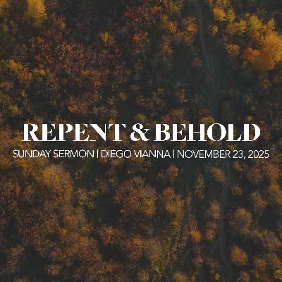 Repent and Behold