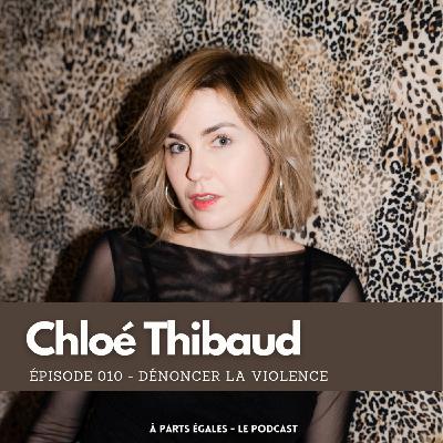 #10 - Chloé Thibaud : Dénoncer la violence