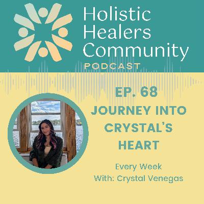 Ep. 68 Journey Into Crystal’s Heart