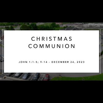 Sunday Service - December 24, 2023 - Christmas Communion - John 1:1-5; 9-14 - Dr Alan Price