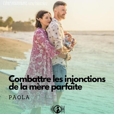 Paola : combattre les injonctions de la mère parfaite