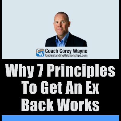 Why 7 Principles To Get An Ex Back Works