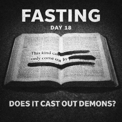 FASTING DAY 18 - Spiritual Warfare and Does Fasting Cast Out Demons