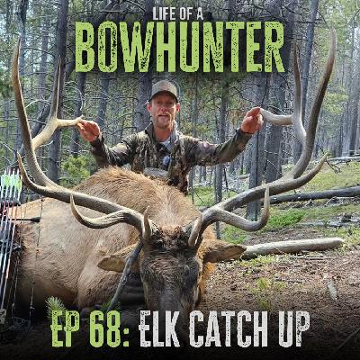 Episode 68:  Elk Catch Up