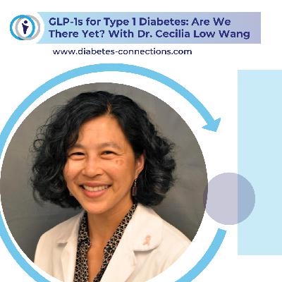 GLP-1s for Type 1 Diabetes: Are We There Yet? With Dr. Cecilia Low Wang GLP-1s for Type 1 Diabetes: Are We There Yet? With Dr. Cecilia Low Wang
