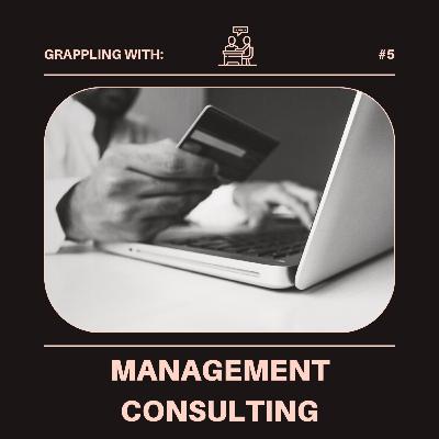 #5 Grappling with: Management Consulting