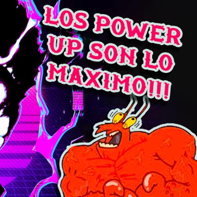 Los POWER UP Son Lo MAXIMO