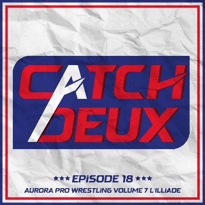 Episode 18 - Aurora Pro Wrestling Volume 7 L'Illiade