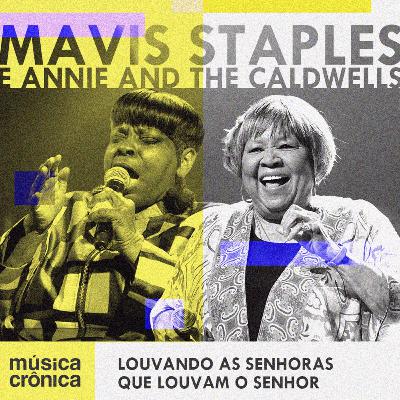 EP#213: Mavis Staples e Annie & The Caldwells | Louvando as senhoras que louvam o Senhor EP#213: Mavis Staples e Annie & The Caldwells | Louvando as senhoras que louvam o Senhor
