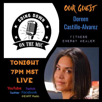 S5 E11 GOING DOWN ON THE MIC LIVE TONIGHT @7pm MST w/ EMPOWERED Series Guest Doreen Castillo-Alvarez