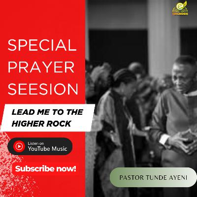 Special Prayer Session (Lead Me To The Higher Rock) || Pastor Tunde Ayeni