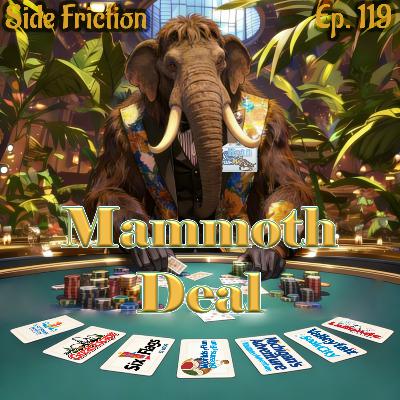 Episode 119 - Mammoth Deal