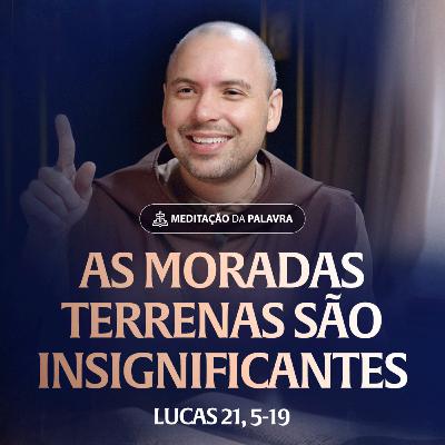 As moradas terrenas são insignificantes | (Lucas 21, 5-19) #2531 | Meditação da Palavra