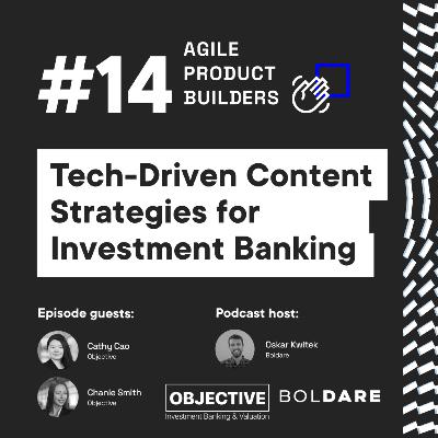 Tech-Driven Content Strategies for Investment Banking Industry | Cathy Cao & Chanie Smith from Objective | Agile Product Builders by Boldare Tech-Driven Content Strategies for Investment Banking Industry | Cathy Cao & Chanie Smith from Objective | Agile Product Builders by Boldare