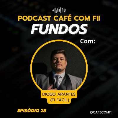 #25 - 5ª Temporada: Fundos de Investimento com Diogo Arantes (FI Fácil)