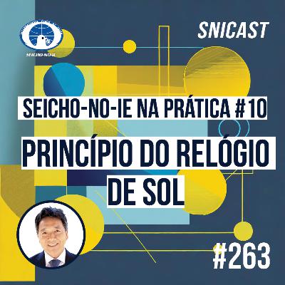 SNICAST #263 - Seicho-No-Ie na Prática #10: Princípio do Relógio de Sol