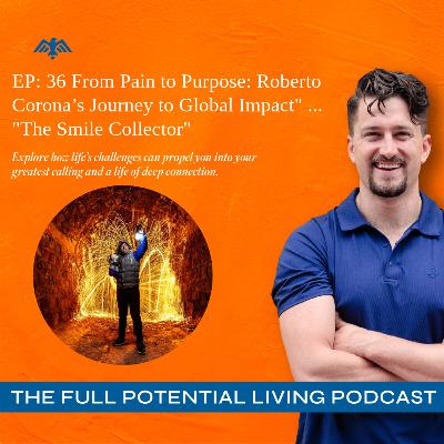 EP: 36 From Pain to Purpose: Roberto Corona’s Journey to Global Impact" ... "The Smile Collector"