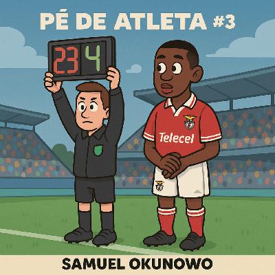 Pé de Atleta #3 - Samuel Okunowo Pé de Atleta #3 - Samuel Okunowo