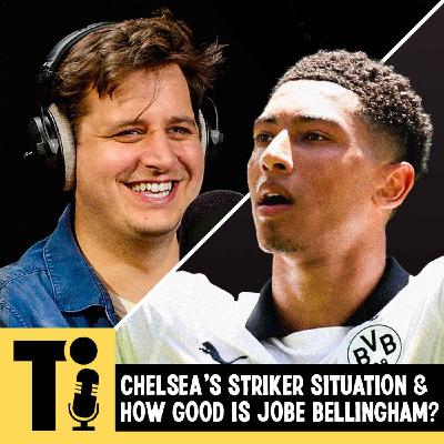 Chelsea's striker situation & how good is Jobe Bellingham?