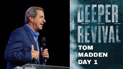 Deeper Revival: The River of the Holy Spirit | Day 1 | Tom Madden Deeper Revival: The River of the Holy Spirit | Day 1 | Tom Madden