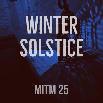 MITM: 25 Winter Solstice