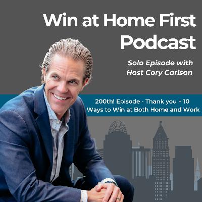200th! Episode - Thank you + 10 Ways to Win at Both Home and Work