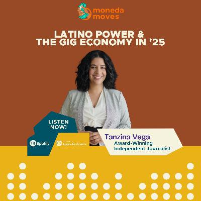 Latino Power & The Gig Economy in '25 | Tanzina Vega, Award-Winning Independent Journalist