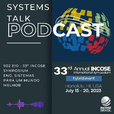 Systems Talk S2E10 - 33rd INCOSE SYMPOSIUM - Eng. Sistemas Para um Mundo Melhor