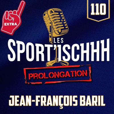La prolongation des Sport'ischhh - EP110 - Jean-François Baril La prolongation des Sport'ischhh - EP110 - Jean-François Baril