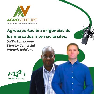 Agroexportación: exigencias de los mercados internacionales con Jef De Lombaerde de Primoris Agroexportación: exigencias de los mercados internacionales con Jef De Lombaerde de Primoris