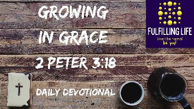 Growing in Christ – 2 Peter 3:18 Growing in Christ – 2 Peter 3:18