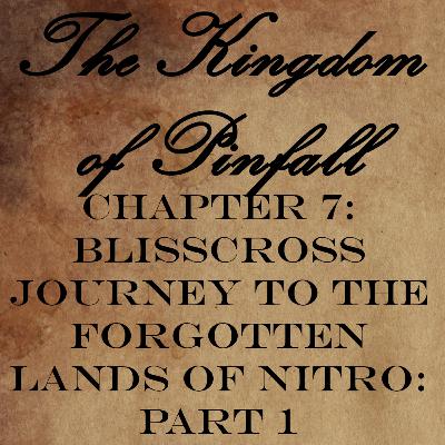 Chapter 7: BlissCross Journey To The Forgotten Lands of Nitro: Part 1 Chapter 7: BlissCross Journey To The Forgotten Lands of Nitro: Part 1