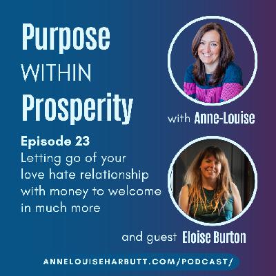 Letting go of your love hate relationship with money to welcome in much more with Eloise Burton