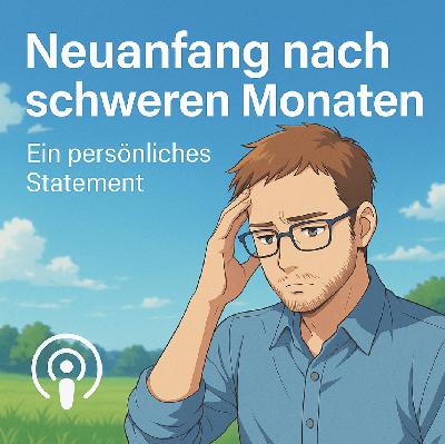 Neuanfang nach schweren Monaten – Ein persönliches Statement