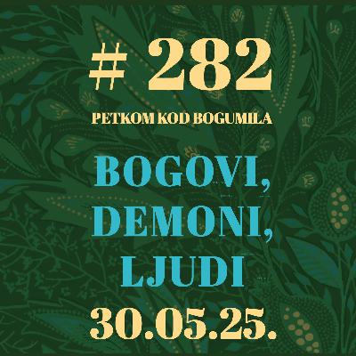 Bogovi, demoni, ljudi | Petkom kod bogumila #282 | 30.5.2025.