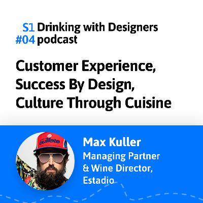 #04: Customer Experience, Success By Design, Culture Through Cuisine #04: Customer Experience, Success By Design, Culture Through Cuisine