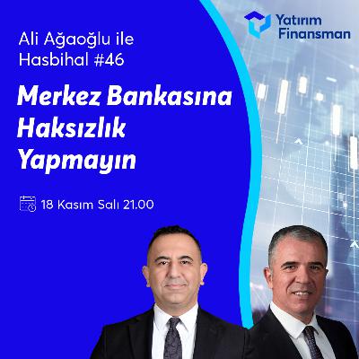 Merkez Bankasına Haksızlık Yapmayın I Ali Ağaoğlu ile Hasbihal #46