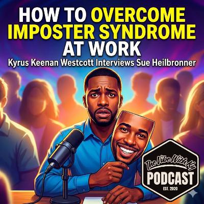 S6-E45: How To Overcome Imposter Syndrome At Work — ft. Sue Heilbronner