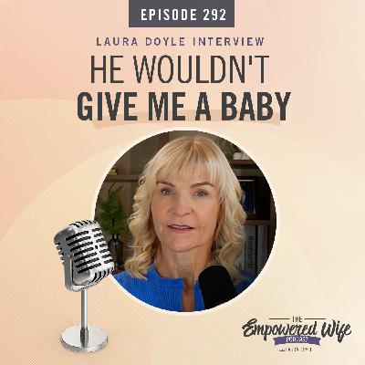 292: He Wouldn't Give Me a Baby