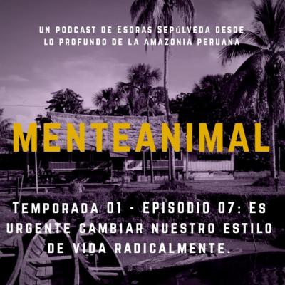 Temporada 01 -Ep 07 : Es urgente cambiar nuestro estilo de vida radicalmente.