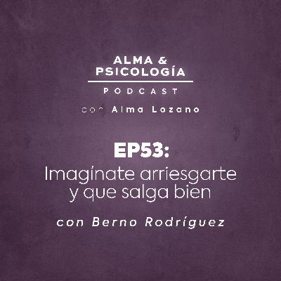 EP53: Imagínate arriesgarte y que salga bien (con Berno Rodríguez) EP53: Imagínate arriesgarte y que salga bien (con Berno Rodríguez)