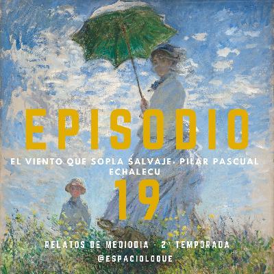 2x07 · EP19: El viento que sopla salvaje · Pilar Pascual Echalecu